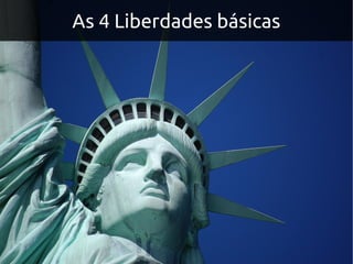 As 4 Liberdades básicas
 