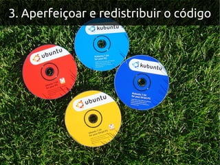 3. Aperfeiçoar e redistribuir o código
 