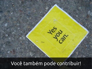 Você também pode contribuir!
 