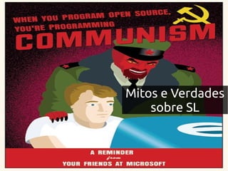 Mitos e Verdades
    sobre SL
 