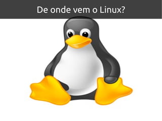 De onde vem o Linux?
 