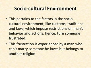 Socio-cultural Environment
• This pertains to the factors in the socio-
cultural environment, like customs, traditions
and...