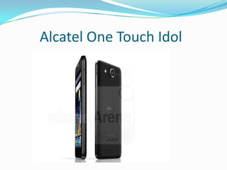 Alcatel One Touch Idol
 