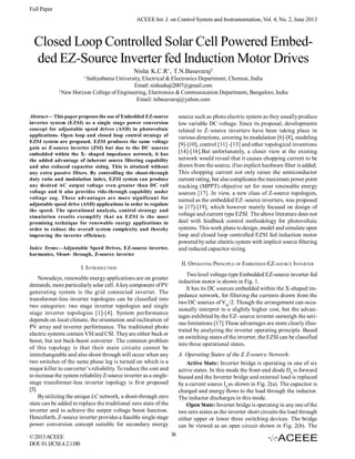 Full Paper
ACEEE Int. J. on Control System and Instrumentation, Vol. 4, No. 2, June 2013

Closed Loop Controlled Solar Cell Powered Embedded EZ-Source Inverter fed Induction Motor Drives
Nisha K.C.R1, T.N.Basavaraj2
1

Sathyabama University, Electrical & Electronics Department, Chennai, India
Email: nishashaji2007@gmail.com
2
New Horizon College of Engineering, Electronics & Communication Department, Bangalore, India
Email: tnbasavaraj@yahoo.com
source such as photo electric system as they usually produce
low variable DC voltage. Since its proposal, developments
related to Z–source inverters have been taking place in
various directions, covering its modulation [6]-[8], modeling
[9]-[10], control [11] -[13] and other topological inventions
[14]-[16].But unfortunately, a closer view at the existing
network would reveal that it causes chopping current to be
drawn from the source, if no explicit hardware filter is added.
This chopping current not only raises the semiconductor
current rating, but also complicates the maximum power point
tracking (MPPT) objective set for most renewable energy
sources [17]. In view, a new class of Z-source topologies,
named as the embedded EZ–source inverters, was proposed
in [17]-[19], which however mainly focused on design of
voltage and current type EZSI. The above literature does not
deal with feedback control methodology for photovoltaic
systems. This work plans to design, model and simulate open
loop and closed loop controlled EZSI fed induction motor
powered by solar electric system with implicit source filtering
and reduced capacitor sizing.

Abstract— This paper proposes the use of Embedded EZ-source
inverter system (EZSI) as a single stage power conversion
concept for adjustable speed drives (ASD) in photovoltaic
applications. Open loop and closed loop control strategy of
EZSI system are proposed. EZSI produces the same voltage
gain as Z-source inverter (ZSI) but due to the DC sources
embedded within the X- shaped impedance network, it has
the added advantage of inherent source filtering capability
and also reduced capacitor sizing. This is attained without
any extra passive filters. By controlling the shoot-through
duty ratio and modulation index, EZSI system can produce
any desired AC output voltage even greater than DC rail
voltage and it also provides ride-through capability under
voltage sag. These advantages are more significant for
adjustable speed drive (ASD) applications in order to regulate
the speed. The operational analysis, control strategy and
simulation results exemplify that an EZSI is the most
promising technique for renewable energy applications in
order to reduce the overall system complexity and thereby
improving the inverter efficiency.
Index Terms—Adjustable Speed Drives, EZ-source inverter,
harmonics, Shoot- through, Z-source inverter

II. OPERATING PRINCIPLE OF EMBEDDED EZ-SOURCE INVERTER

I. INTRODUCTION

Two level voltage-type Embedded EZ-source inverter fed
induction motor is shown in Fig. 1.
It has its DC sources embedded within the X-shaped impedance network, for filtering the currents drawn from the
two DC sources of Vdc/2. Though the arrangement can occasionally interpret to a slightly higher cost, but the advantages exhibited by the EZ- source inverter outweigh the serious limitations [17].These advantages are more clearly illustrated by analyzing the inverter operating principle. Based
on switching states of the inverter, the EZSI can be classified
into three operational states.

Nowadays, renewable energy applications are on greater
demands, more particularly solar cell. A key component of PV
generating system is the grid connected inverter. The
transformer-less inverter topologies can be classified into
two categories: two stage inverter topologies and single
stage inverter topologies [1]-[4]. System performance
depends on local climate, the orientation and inclination of
PV array and inverter performance. The traditional photo
electric systems contain VSI and CSI. They are either buck or
boost, but not buck-boost converter .The common problem
of this topology is that their main circuits cannot be
interchangeable and also shoot through will occur when any
two switches of the same phase leg is turned on which is a
major killer to converter’s reliability. To reduce the cost and
to increase the system reliability Z-source inverter as a singlestage transformer-less inverter topology is first proposed
[5].
By utilizing the unique LC network, a shoot-through zero
state can be added to replace the traditional zero state of the
inverter and to achieve the output voltage boost function.
Henceforth, Z-source inverter provides a feasible single stage
power conversion concept suitable for secondary energy
© 2013 ACEEE
DOI: 01.IJCSI.4.2.1180

A. Operating States of the E Z-source Network:
Active State: Inverter bridge is operating in one of six
active states. In this mode the front-end diode DS is forward
biased and the Inverter bridge and external load is replaced
by a current source I0 as shown in Fig. 2(a). The capacitor is
charged and energy flows to the load through the inductor.
The inductor discharges in this mode.
Open State: Inverter bridge is operating in any one of the
two zero states as the inverter short circuits the load through
either upper or lower three switching devices. The bridge
can be viewed as an open circuit shown in Fig. 2(b). The
36

 