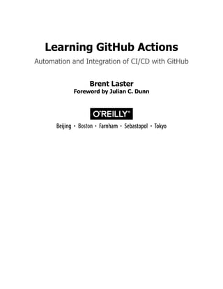 Learning GitHub Actions
Automation and Integration of CI/CD with GitHub
Brent Laster
Foreword by Julian C. Dunn
 