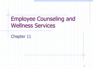 1
Employee Counseling and
Wellness Services
Chapter 11
 