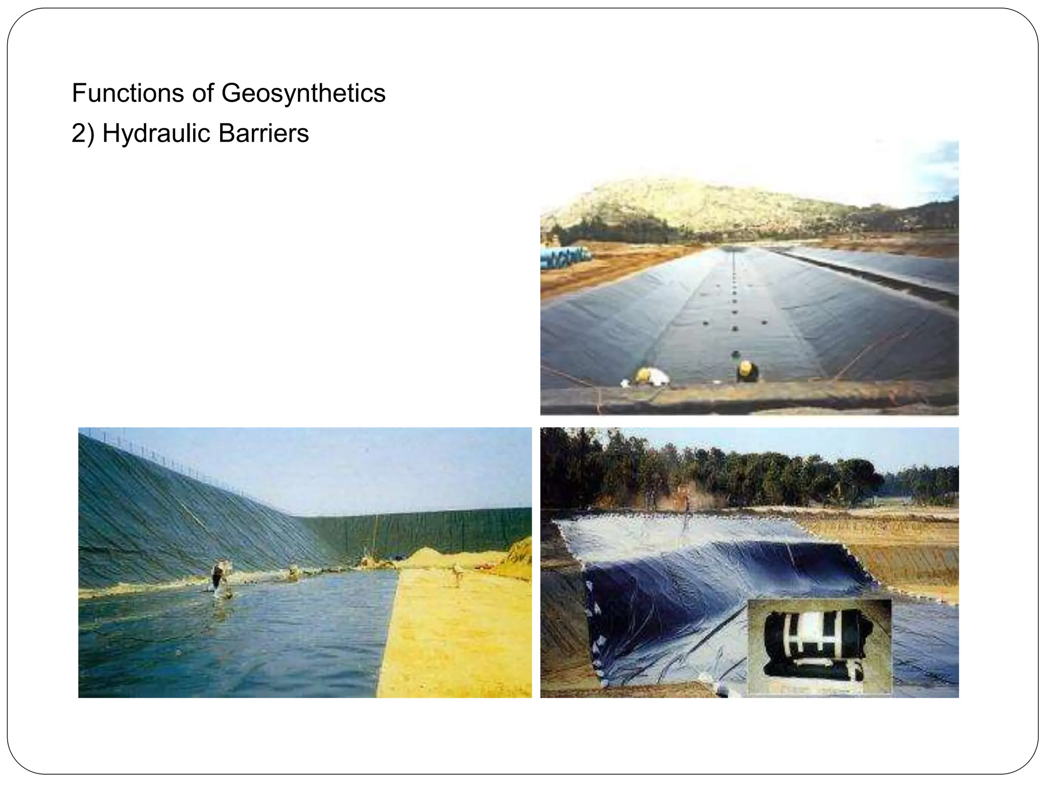 Functions of Geosynthetics
2) Hydraulic Barriers
 