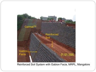 Reinforced Soil System with Gabion Facia, MRPL, Mangalore
Gabion
Facia
GarmatTM
Reinforced
Soil
 