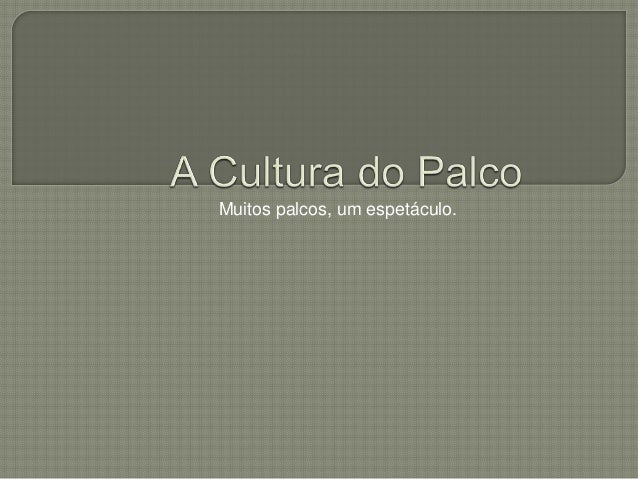 Muitos palcos, um espetáculo.
 