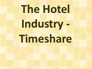 The Hotel
Industry -
Timeshare
 