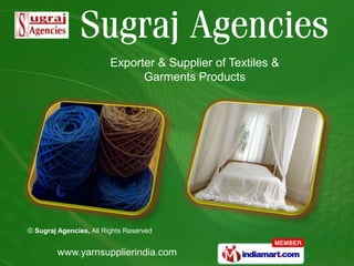 Exporter & Supplier of Textiles &
                               Garments Products




© Sugraj Agencies, All Rights Reserved


         www.yarnsupplierindia.com
 