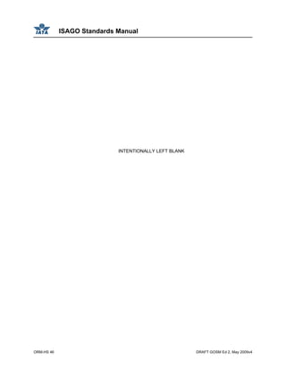 ISAGO Standards Manual
ORM-HS 46 DRAFT GOSM Ed 2, May 2009v4
INTENTIONALLY LEFT BLANK
 