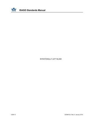 ISAGO Standards Manual
CGM 10 GOSM Ed 2 Rev 0, January 2010
INTENTIONALLY LEFT BLANK
 