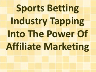 Sports Betting
 Industry Tapping
Into The Power Of
Affiliate Marketing
 