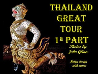 Thailand Great Tour 1ª part Photos by  John Glines Helga design with music 