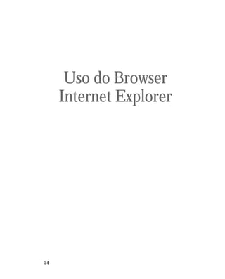 24
Uso do Browser
Internet Explorer
 