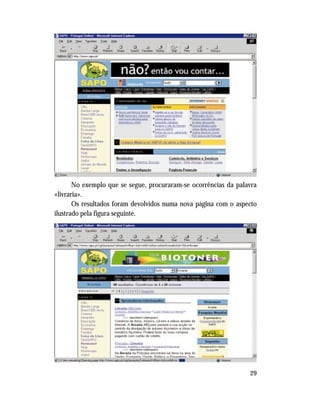 29
No exemplo que se segue, procuraram-se ocorrências da palavra
«livraria».
Os resultados foram devolvidos numa nova página com o aspecto
ilustrado pela figura seguinte.
 