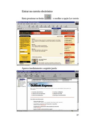 37
Entrar no correio electrónico
Basta pressionar no botão e escolher a opção Ler correio
Aparece imediatamente a seguinte janela:
 