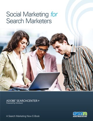 Social Marketing for
Search Marketers




A Search Marketing Now E-Book
 