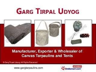 Manufacturer, Exporter & Wholesaler of
              Canvas Tarpaulins and Tents
© Garg Tirpal Udyog, All Rights Reserved
...