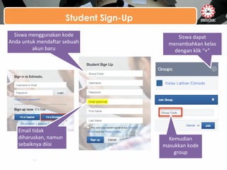 Student Sign-Up
Siswa dapat
menambahkan kelas
dengan klik “+”
Email tidak
diharuskan, namun
sebaiknya diisi
Siswa menggunakan kode
Anda untuk mendaftar sebuah
akun baru
Kemudian
masukkan kode
group
 