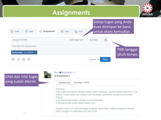 Assignments
Lihat dan nilai tugas
yang sudah dikirim
Setiap tugas yang Anda
buat disimpan ke bank
untuk akses kemudian
Pilih tanggal
jatuh tempo
 