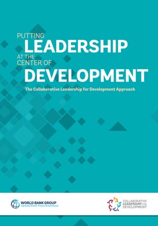The Collaborative Leadership for Development Approach
LEADERSHIP
DEVELOPMENT
PUTTING
CENTER OF
AT THE
 