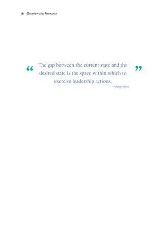 18 Overview and Approach
“	 ”
The gap between the current state and the
desired state is the space within which to
exercise leadership actions.
–Najma Siddiqi
 