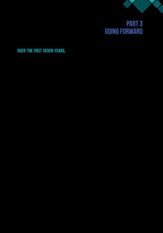 Going Forward 31
Part 3
Going forward
Over the past seven years, the Leadership Practice has evolved in its thinking and
approach. The evolution has been driven from the ongoing changes in our operational
landscape, and also from the insights and learning gained from our experience in working
with 365 teams across more than 42 countries.
The challenges facing the world today are increasing in number and complexity. It
has been widely acknowledged in the development community and the World Bank Group
that we cannot reach our twin goals of ending poverty and boosting shared prosperity by
doing business as usual any longer. The context in which we are operating today is changing;
collectively, we face increasing pressures. Promoting sustainable growth and creating jobs,
particularly for youth, is a formidable task across the World.
We have learned that a key to success in challenging circumstances is identifying the root
causes of the problem, tackling some of our underlying attitudes and mental models that form
our sense of reality and drive behavior. Solutions that merely address technical issues are seen
to result in shifting the problem from one part of a system to another.
We have also learned that our most effective solutions come from a combination of
strategies.Itisthefinanceweprovide,thetechnicalsolutionswebringtothetable,thecapacity
building and knowledge we have gained through years of experience, and the leadership skills
we can activate to build stronger teams for implementation and reform coalitions to sustain
progress.
The Collaborative Leadership for Development Program has attempted to codify and
systematize the WBG’s work on leadership and coalition building so that development teams
can apply it adeptly to actual problems on the ground. In essence, by fostering a greater
understanding of the many implementing challenges and political economy problems, we
help create stronger teams that can build coalitions for reform and achieve strong, lasting
results.
We have learned that development is not a clear-cut, linear process. Our learning is
similar to the observation made by Peter Senge in The Fifth Discipline, in which he notes that
“cause and effect are not closely related in time and space.”29
He goes on to emphasize that
the systems in which we operate are extremely complex, and it takes significant time for some
of the behavioral changes to manifest as tangible outcomes of development interventions.
An additional insight of the CL4D program is that development interventions take time,
and often there are extraneous factors that play out over the course of the engagement.
Taking into consideration some of the above insights, the CL4D program has evolved from a
29.  Peter M. Senge, The Fifth Discipline, New York: Doubleday, 2009, 63.
 