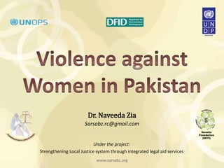 Dr. Naveeda Zia
Sarsabz.rc@gmail.com
Under the project:
Strengthening Local Justice system through integrated legal aid services
www.sarsabz.org
 