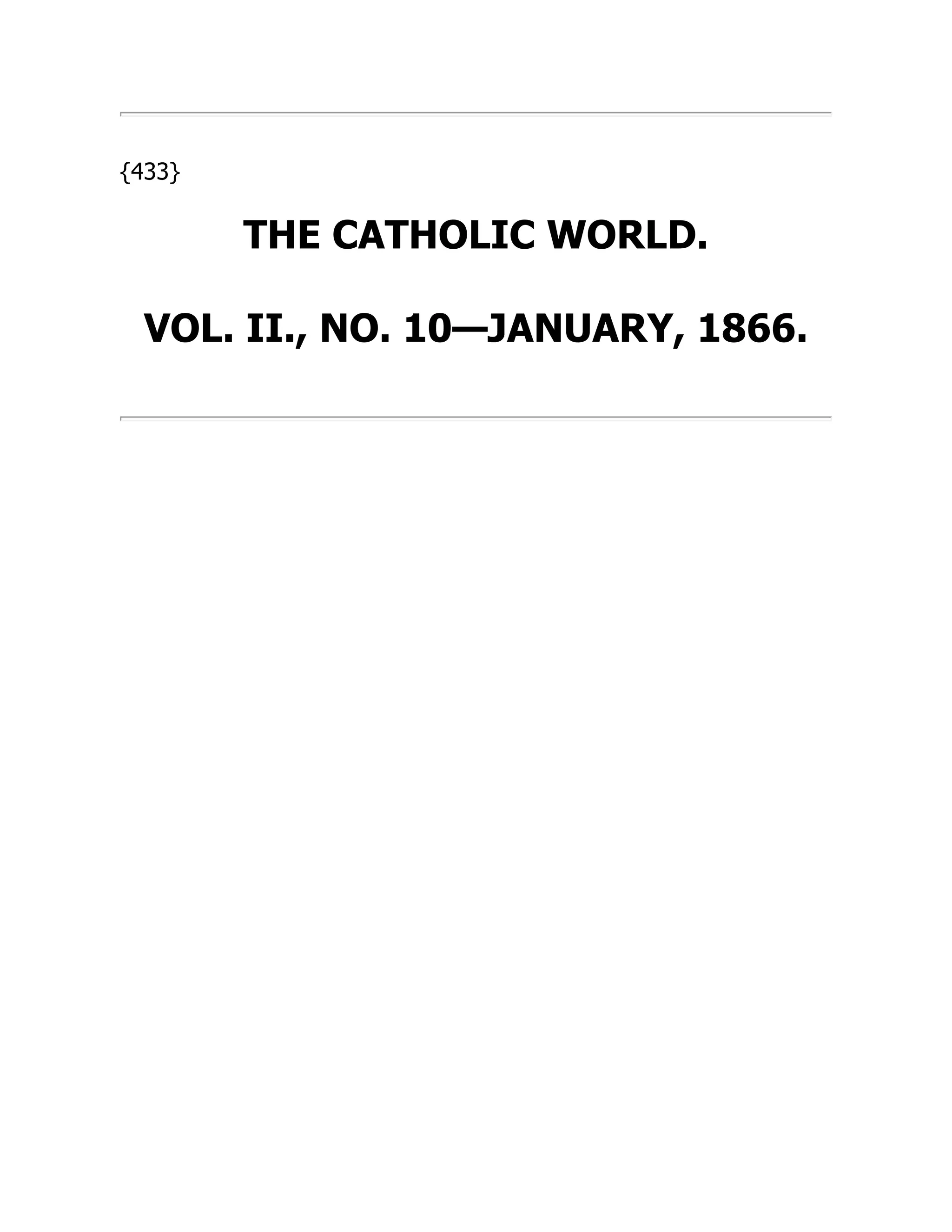 {433}
THE CATHOLIC WORLD.
VOL. II., NO. 10—JANUARY, 1866.
 