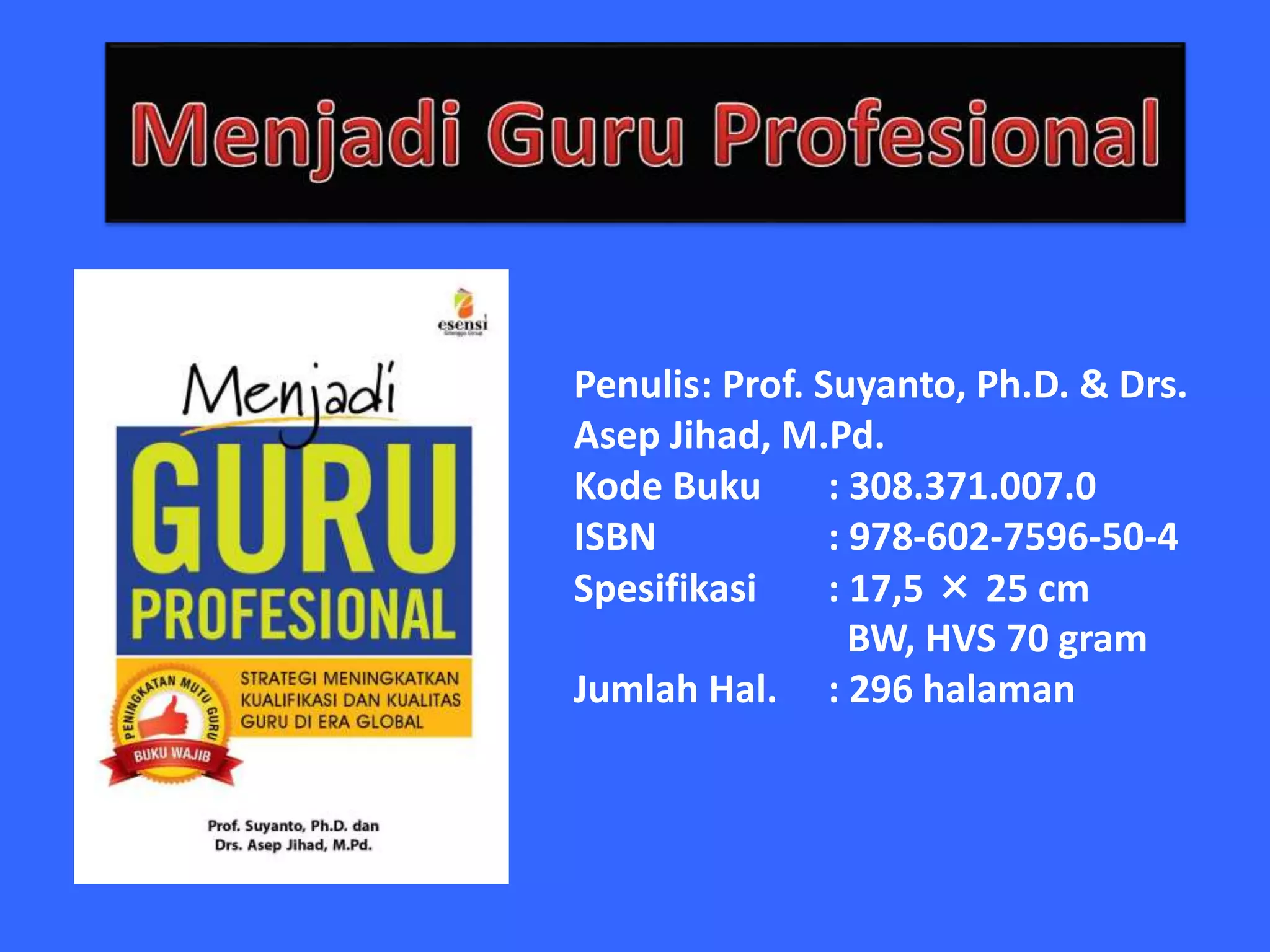 Penulis: Prof. Suyanto, Ph.D. & Drs.
Asep Jihad, M.Pd.
Kode Buku : 308.371.007.0
ISBN : 978-602-7596-50-4
Spesifikasi : 17,5 × 25 cm
BW, HVS 70 gram
Jumlah Hal. : 296 halaman
 