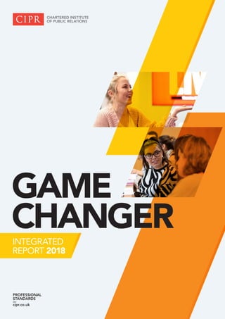 PROFESSIONAL
STANDARDS
––
cipr.co.uk
GAME
CHANGERINTEGRATED
REPORT 2018
 