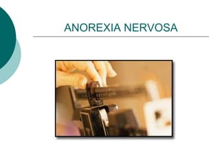 ANOREXIA NERVOSA

 
