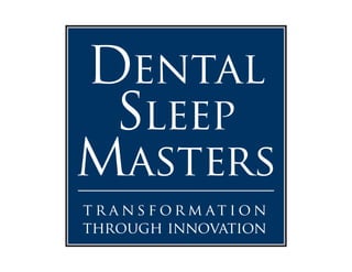 Dental
Sleep
Masters
t r a n s f o r m at i o n
through innovation
 