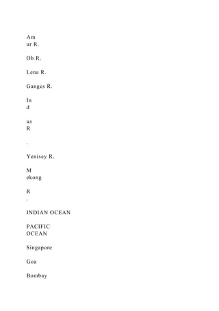 Am
ur R.
Ob R.
Lena R.
Ganges R.
In
d
us
R
.
Yenisey R.
M
ekong
R
.
INDIAN OCEAN
PACIFIC
OCEAN
Singapore
Goa
Bombay
 