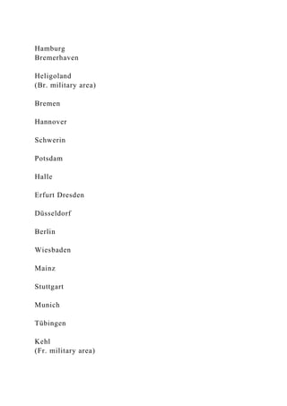 Hamburg
Bremerhaven
Heligoland
(Br. military area)
Bremen
Hannover
Schwerin
Potsdam
Halle
Erfurt Dresden
Düsseldorf
Berlin
Wiesbaden
Mainz
Stuttgart
Munich
Tübingen
Kehl
(Fr. military area)
 