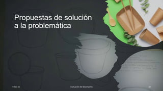 Propuestas de solución
a la problemática
9-Dec-21 Evaluación del desempeño 10
 