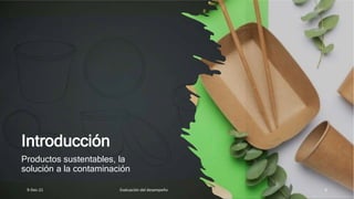 Introducción
Productos sustentables, la
solución a la contaminación
9-Dec-21 Evaluación del desempeño 4
 