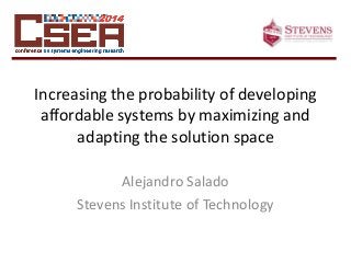 Increasing the probability of developing
affordable systems by maximizing and
adapting the solution space
Alejandro Salado
Stevens Institute of Technology
 