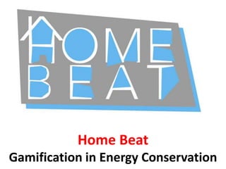 Home Beat
Green Gamification
 