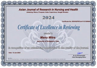 Asian Journal of Research in Nursing and Health
Manu Mitra
University of Bridgeport, USA
Certificate No: SDI/HQ/PR/Cert/112138/MAN
(Indexing: Ebsco, Proquest, Index Copernicus, Google Scholar)
Date: 12-Jan-2024
 