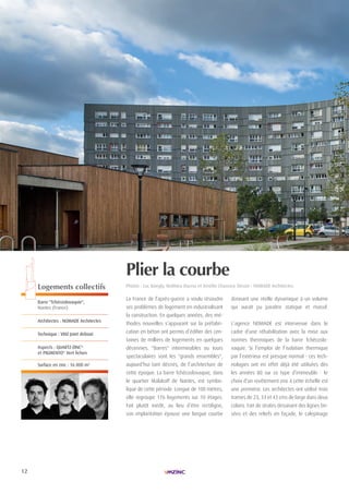 12
| HABITAT INDIVIDUEL| LAURéAt TROPHÉE ARCHIZINC N°4 |
Logements collectifs
Barre "Tchécoslovaquie",
nantes (France)
Architectes : nOMADe Architectes
Technique : VMZ Joint debout
Aspects : QUArTZ-Zinc®
et PiGMenTO®
Vert lichen
Surface en zinc : 16 000 m2
Plier la courbe
Photos : Luc Boegly, Mathieu Ducros et Amélie chassary. Dessin : nOMADe Architectes.
La France de l’après-guerre a voulu résoudre
ses problèmes de logement en industrialisant
la construction. En quelques années, des mé-
thodes nouvelles s’appuyant sur la préfabri-
cation en béton ont permis d’édifier des cen-
taines de milliers de logements en quelques
décennies. "Barres" interminables ou tours
spectaculaires sont les "grands ensembles",
aujourd’hui tant décriés, de l’architecture de
cette époque. La barre Tchécoslovaquie, dans
le quartier Malakoff de Nantes, est symbo-
lique de cette période. Longue de 100 mètres,
elle regroupe 176 logements sur 10 étages.
Fait plutôt inédit, au lieu d’être rectiligne,
son implantation épouse une longue courbe
donnant une réelle dynamique à un volume
qui aurait pu paraître statique et massif.
L’agence NOMADE est intervenue dans le
cadre d’une réhabilitation avec la mise aux
normes thermiques de la barre Tchécoslo-
vaquie. Si l’emploi de l’isolation thermique
par l’extérieur est presque normal - ces tech-
nologies ont en effet déjà été utilisées dès
les années 80 sur ce type d’immeuble - le
choix d’un revêtement zinc à cette échelle est
une première. Les architectes ont utilisé trois
trames de 23, 33 et 43 cms de large dans deux
coloris. Fait de strates dessinant des lignes bri-
sées et des reliefs en façade, le calepinage
 