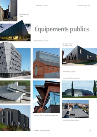 21
| ÉQUIPEMENTS PUBLICS TROPHÉE ARCHIZINC N°6 |
équipements publics
Tarsus Belediye Kudeb, Turquie
Cardete Huet Architectes, France
METIER3 Architects, Australie
ACXT-IDOM Architects, Espagne
Maura Manzelle,
Italie
Christophe Flachaire
Architecte, France
EXIT Architects, Espagne
J. Kempsey-Fagg, D5 Architects, Royaume-Uni
 