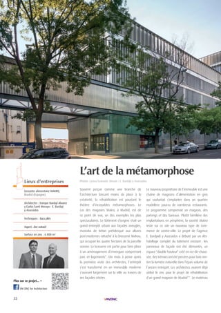 32
| LIEUX D'ENTREPRISES| LAURéAt TROPHÉE ARCHIZINC N°4 |
VM Zinc for Architecture
Lieux d'entreprises
Grossiste alimentaire MAkrO,
Madrid (espagne)
Architectes : enrique Bardají Alvarez
y carlos Santi Merayo - e. Bardají
y Asociados
Techniques : Bacs pliés
Aspect : Zinc naturel
Surface en zinc : 6 800 m2
L’art de la métamorphose
Photos : Jesus Granada. Dessin : e. Bardají y Asociados.
Souvent perçue comme une branche de
l’architecture laissant moins de place à la
créativité, la réhabilitation est pourtant le
théâtre d’incroyables métamorphoses. Le
cas des magasins Makro, à Madrid, est de
ce point de vue, un des exemples les plus
spectaculaires. Le bâtiment d’origine était un
grand entrepôt urbain aux façades aveugles,
mastaba de béton préfabriqué aux allures
post-modernes rattaché à la brasserie Mahou,
qui occupait les quatre hectares de la parcelle
voisine. La brasserie est partie pour faire place
à un aménagement d’envergure comprenant
parc et logements*. Dix mois à peine après
la première visite des architectes, l’entrepôt
s’est transformé en un immeuble moderne
s’ouvrant largement sur la ville au travers de
ses façades vitrées.
Le nouveau propriétaire de l’immeuble est une
chaîne de magasins d’alimentation en gros
qui souhaitait s’implanter dans un quartier
madrilène pourvu de nombreux restaurants.
Le programme comprenait un magasin, des
parkings et des bureaux. Plutôt familière des
implantations en périphérie, la société Makro
teste sur ce site un nouveau type de com-
merce de centre-ville. Le projet de l’agence
E. Bardjadí y Asociados a débuté par un dés-
habillage complet du bâtiment existant : les
panneaux de façade ont été démontés, un
espace "double hauteur" créé en rez-de-chaus-
sée, des trémies ont été percées pour faire ren-
trer la lumière naturelle dans l’épais volume de
l’ancien entrepôt. Les architectes avaient déjà
utilisé le zinc pour le projet de réhabilitation
d’un grand magasin de Madrid**. Le matériau
Plus sur ce projet... >
 