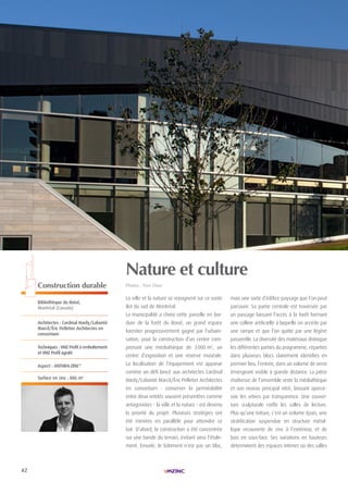 42
| PRIX SPÉCIAUX| LAURéAt TROPHÉE ARCHIZINC N°4 |
Nature et culture
Photos : Yien chao.
La ville et la nature se rejoignent sur ce vaste
îlot du sud de Montréal.
La municipalité a choisi cette parcelle en bor-
dure de la forêt du Boisé, un grand espace
forestier progressivement gagné par l’urbani-
sation, pour la construction d’un centre com-
prenant une médiathèque de 3000 m2
, un
centre d’exposition et une réserve muséale.
La localisation de l’équipement est apparue
comme un défi lancé aux architectes Cardinal
Hardy/Labonté Marcil/Éric Pelletier Architectes
en consortium : conserver la perméabilité
entre deux entités souvent présentées comme
antagonistes - la ville et la nature - est devenu
la priorité du projet. Plusieurs stratégies ont
été menées en parallèle pour atteindre ce
but. D’abord, la construction a été concentrée
sur une bande du terrain, évitant ainsi l’étale-
ment. Ensuite, le bâtiment n’est pas un bloc,
mais une sorte d’édifice-paysage que l’on peut
parcourir. Sa partie centrale est traversée par
un passage laissant l’accès à la forêt formant
une colline artificielle à laquelle on accède par
une rampe et que l’on quitte par une légère
passerelle. La diversité des matériaux distingue
les différentes parties du programme, réparties
dans plusieurs blocs clairement identifiés en
premier lieu, l’entrée, dans un volume de verre
émergeant visible à grande distance. La pièce
maîtresse de l’ensemble reste la médiathèque
et son niveau principal vitré, laissant aperce-
voir les arbres par transparence. Une couver-
ture sculpturale coiffe les salles de lecture.
Plus qu’une toiture, c’est un volume épais, une
stratification suspendue en structure métal-
lique recouverte de zinc à l’extérieur, et de
bois en sous-face. Ses variations en hauteurs
déterminent des espaces intimes ou des salles
Construction durable
Bibliothèque du Boisé,
Montréal (canada)
Architectes : cardinal hardy/Labonté
Marcil/Éric Pelletier Architectes en
consortium
Techniques : VMZ Profil à emboîtement
et VMZ Profil agrafé
Aspect : AnThrA-Zinc®
Surface en zinc : 886 m2
 