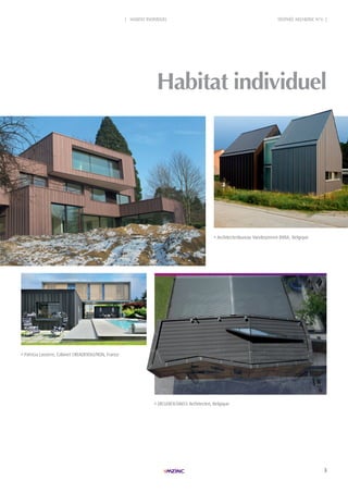 3
TROPHÉE ARCHIZINC N°6 || HABITAT INDIVIDUEL
Habitat individuel
Patricia Lasserre, Cabinet CREADEVOLUTION, France
Architectenbureau Vanderperren BVBA, Belgique
DECLERCK-DAELS Architecten, Belgique
 