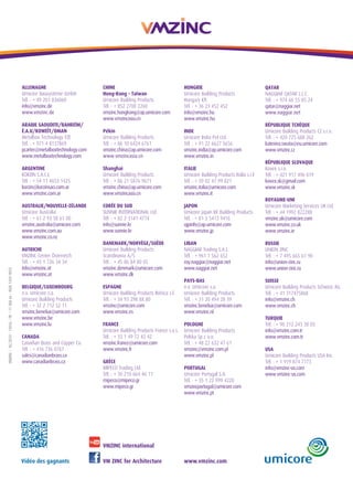 6
é d i t i o n
2014
2014TROPHéEARCHIZINC-6ème
édition
F O C U S O N Z I N C H O r S S é r I e
www.vmzinc.comVidéo des gagnants
VMZINC international
VM ZINC for Architecture
VMZINC–10/2014-13016-FR–11000ex-ISSN1769-9053
ALLEMAGNE
Umicore Bausysteme GmbH
Tél. : + 49 201 836060
info@vmzinc.de
www.vmzinc.de
ARAbIE SAOudITE/bAHREïM/
é.A.u/KOwEïT/OMAN
Metalbox Technology FZE
Tél. : + 971 4 8137869
pcarter@metalboxtechnology.com
www.metalboxtechnology.com
ARGENTINE
KORZIN S.A.C.I.
Tél. : + 54 11 4653 1425
korzin@korzinsaci.com.ar
www.vmzinc.com.ar
AuSTRALIE/NOuVELLE-ZéLANdE
Umicore Australia
Tél. : + 61 2 93 58 61 00
vmzinc.australia@umicore.com
www.vmzinc.com.au
www.vmzinc.co.nz
AuTRICHE
VMZINC Center Österreich
Tél. : + 43 1 726 34 34
info@vmzinc.at
www.vmzinc.at
bELGIQuE/LuXEMbOuRG
n.v. Umicore s.a.
Umicore Building Products
Tél. : + 32 2 712 52 11
vmzinc.benelux@umicore.com
www.vmzinc.be
www.vmzinc.lu
CANAdA
Canadian Brass and Copper Co.
Tél. : + 416 736 0767
sales@canadianbrass.ca
www.canadianbrass.ca
CHINE
Hong-Kong - Taïwan
Umicore Building Products
Tél. : + 852 2700 2260
vmzinc.hongkong@ap.umicore.com
www.vmzincasia.cn
Pékin
Umicore Building Products
Tél. : + 86 10 6424 6761
vmzinc.china@ap.umicore.com
www.vmzincasia.cn
Shanghai
Umicore Building Products
Tél. : + 86 21 5876 9671
vmzinc.china@ap.umicore.com
www.vmzincasia.cn
CORéE du Sud
SUNNIE INTERNATIONAL Ltd.
Tél. : + 82 2-3141-4774
info@sunnie.kr
www.sunnie.kr
dANEMARK/NORVÈGE/SuÈdE
Umicore Building Products
Scandinavia A/S
Tél. : + 45 86 84 80 05
vmzinc.denmark@umicore.com
www.vmzinc.dk
ESPAGNE
Umicore Building Products Ibérica s.l.
Tél. : + 34 93 298 88 80
vmzinc@umicore.com
www.vmzinc.es
FRANCE
Umicore Building Products France s.a.s.
Tél. : + 33 1 49 72 42 42
vmzinc.france@umicore.com
www.vmzinc.fr
GRÈCE
MIPECO Trading Ltd.
Tél. : + 30 210 664 46 11
mipeco@mipeco.gr
www.mipeco.gr
HONGRIE
Umicore Building Products
Hungary Kft.
Tél. : + 36 23 452 452
info@vmzinc.hu
www.vmzinc.hu
INdE
Umicore India Pvt Ltd.
Tél. : + 91 22 6627 5656
vmzinc.india@ap.umicore.com
www.vmzinc.in
ITALIE
Umicore Building Products Italia s.r.l.
Tél. : + 39 02 47 99 821
vmzinc.italia@umicore.com
www.vmzinc.it
JAPON
Umicore Japan KK Building Products
Tél. : + 81 3 5413 9416
ujpinfo@ap.umicore.com
www.vmzinc.jp
LIbAN
NAGGIAR Trading S.A.L.
Tél. : + 961 1 562 652
roy.naggiar@naggiar.net
www.naggiar.net
PAYS-bAS
n.v. Umicore s.a.
Umicore Building Products
Tél. : + 31 20 494 28 39
vmzinc.benelux@umicore.com
www.vmzinc.nl
POLOGNE
Umicore Building Products
Polska Sp z o.o.
Tél. : + 48 22 632 47 61
vmzinc@vmzinc.com.pl
www.vmzinc.pl
PORTuGAL
Umicore Portugal S.A.
Tél. : + 35 1 22 999 4220
vmzincportugal@umicore.com
www.vmzinc.pt
QATAR
NAGGIAR QATAR L.L.C.
Tél. : + 974 66 55 85 24
qatar@naggiar.net
www.naggiar.net
RéPubLIQuE TCHÈQuE
Umicore Building Products CZ s.r.o.
Tél. : + 420 725 688 262
katerina.swata@eu.umicore.com
www.vmzinc.cz
RéPubLIQuE SLOVAQuE
Kovex s.r.o.
Tél. : + 421 917 496 019
kovex.sk@gmail.com
www.vmzinc.sk
ROYAuME-uNI
Umicore Marketing Services UK Ltd.
Tél. : + 44 1992 822288
vmzinc.uk@umicore.com
www.vmzinc.co.uk
www.vmzinc.ie
RuSSIE
UNION ZINC
Tél. : + 7 495 665 61 90
info@union-zinc.ru
www.union-zinc.ru
SuISSE
Umicore Building Products Schweiz AG
Tél. : + 41 317475868
info@vmzinc.ch
www.vmzinc.ch
TuRQuIE
Tél. : + 90 212 243 38 03
info@vmzinc.com.tr
www.vmzinc.com.tr
uSA
Umicore Building Products USA Inc.
Tél. : + 1 919 874 7173
info@vmzinc-us.com
www.vmzinc-us.com
 