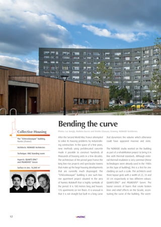12
| HABITAT INDIVIDUEL| LAURéAt TROPHéE ARCHIZINC N°4 |
Collective Housing
The “Tchécoslovaquie” building,
nantes (France)
Architects: nOMADe Architectes
Technique: VMZ Standing seam
Aspects: QUArTZ-Zinc®
and PiGMenTO®
Green
Surface in zinc: 16,000 m2
Bending the curve
Photos: Luc Boegly, Mathieu Ducros and Amélie chassary. Drawing: nOMADe Architectes.
After the Second World War, France attempted
to solve its housing problems by industrialis-
ing construction. In the space of a few years,
new methods using prefabricated concrete
made it possible to construct hundreds of
thousands of housing units in a few decades.
The architecture of the period gave France the
long low-rise projects and spectacular towers
that make up the large housing developments
that are currently much disparaged. The
“Tchécoslovaquie” building is one such low-
rise apartment project situated in the aera
of Nantes Malakoff that is highly symbolic of
the period. It is 100 metres long and houses
176 apartments on ten floors. It is unusual in
that it is not straight but built in a long curve
that dynamizes the volume which otherwise
could have appeared massive and static.
The NOMADE studio worked on the building
as part of a rehabilitation project to bring it in
line with thermal standards. Although exter-
nal thermal insulation is very common (these
technologies were already used in the 1980s
on this type of building), this is a first for zinc
cladding on such a scale. The architects used
three layout grids with a width of 23, 33 and
43 cm respectively in two different colours:
QUARTZ-ZINC®
and PIGMENTO®
Green. The
layout consists of layers that create broken
lines and relief effects on the facade, accen-
tuating the curve of the building. The seem-
 