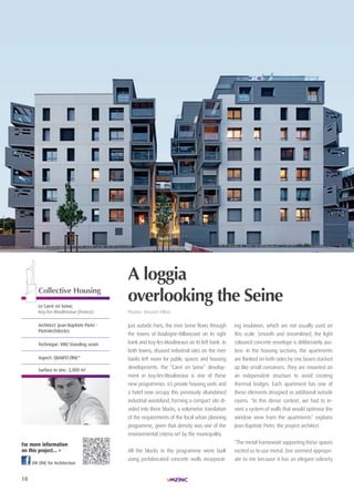18
| HABITAT INDIVIDUEL| LAURéAt TROPHéE ARCHIZINC N°4 |
VM Zinc for Architecture
Just outside Paris, the river Seine flows through
the towns of Boulogne-Billancourt on its right
bank and Issy-les-Moulineaux on its left bank. In
both towns, disused industrial sites on the river
banks left room for public spaces and housing
developments. The “Carré en Seine” develop-
ment in Issy-les-Moulineaux is one of these
new programmes. 65 private housing units and
a hotel now occupy this previously abandoned
industrial wasteland, forming a compact site di-
vided into three blocks, a volumetric translation
of the requirements of the local urban planning
programme, given that density was one of the
environmental criteria set by the municipality.
All the blocks in the programme were built
using prefabricated concrete walls incorporat-
ing insulation, which are not usually used on
this scale. Smooth and streamlined, the light
coloured concrete envelope is deliberately aus-
tere. In the housing sections, the apartments
are flanked on both sides by zinc boxes stacked
up like small containers. They are mounted on
an independent structure to avoid creating
thermal bridges. Each apartment has one of
these elements designed as additional outside
rooms. “In this dense context, we had to in-
vent a system of walls that would optimise the
window view from the apartments” explains
Jean-Baptiste Pietri, the project architect.
“The metal framework supporting these spaces
incited us to use metal. Zinc seemed appropri-
ate to me because it has an elegant sobriety
A loggia
overlooking the Seine
Photos: Vincent Fillon.
Collective Housing
Le carré en Seine,
issy-les-Moulineaux (France)
Architect: Jean-Baptiste Pietri -
PietriArchitectes
Technique: VMZ Standing seam
Aspect: QUArTZ-Zinc®
Surface in zinc: 2,000 m2
For more information
on this project... >
 
